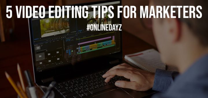 5 Video Editing Tips for Marketers