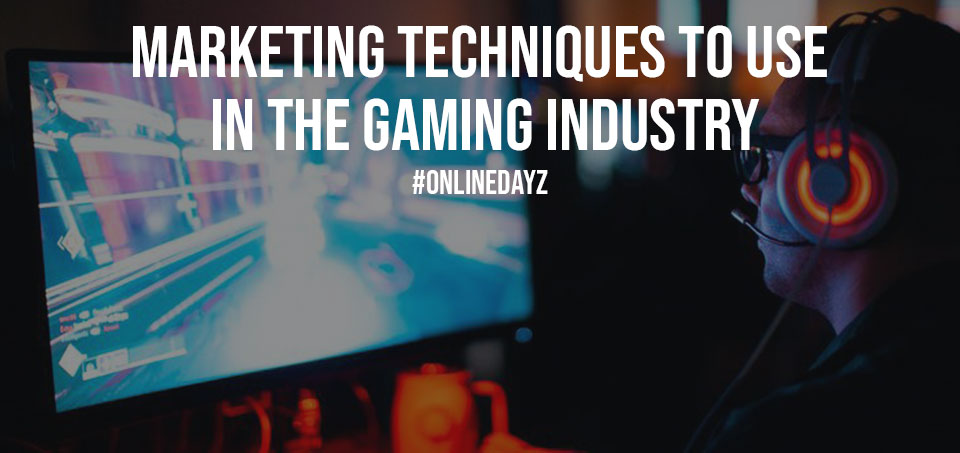 Marketing Techniques to Use in the Gaming Industry